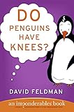 Do Penguins Have Knees? An Imponderables Book by David Feldman