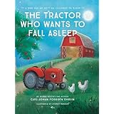 The Tractor Who Wants To Fall Asleep: A New Way of Getting Children to Sleep