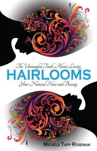 Hairlooms: The Untangled Truth About Loving Your Natural Hair and Beauty