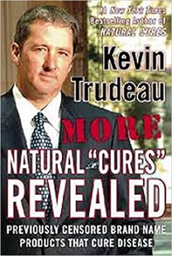 More Natural Cures Revealed Previously Censored Brand Name Products That Cure Disease Trudeau Kevin Amazon Com Books