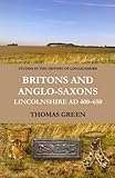 Front cover for the book Britons and Anglo-Saxons: Lincolnshire AD 400 - 650 (Studies in the History of Lincolnshire) by Thomas Green