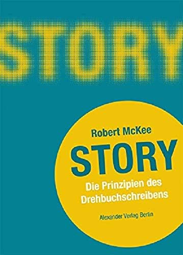 Story: Die Prinzipien des Drehbuchschreibens (German Edition)
