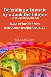 Defending a Lawsuit by a Junk Debt Buyer (Debt Collection Agency):: How a Florida Mom Beat Asset Acceptance, LLC!