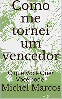 Livro Como me tornei um vencedor: O que Você Quer Você pode!