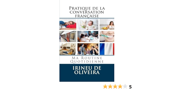 Pratique De La Conversation Francaise Ma Routine Quotidienne French Edition De Oliveira Jnr Irineu Sharma Melisandre Amazon Com Books