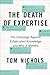 The Death of Expertise: The Campaign against Established Knowledge and Why it Matters