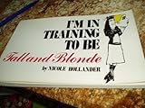 I'm in Training to Be Tall and Blonde