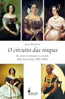 Livro O circuito das roupas: a corte, o consumo e a moda (Rio de Janeiro, 1840-1889)
