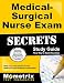 Medical-Surgical Nurse Exam Secrets Study Guide: Med-Surg Test Review for the Medical-Surgical Nurse Examination
