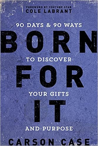Born For It: 90 Days and 90 Ways to Discover Your Gifts and Purpose