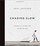 Chasing Slow: Courage to Journey Off the Beaten Path
