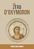 Le zéro d'Oxymoron: Nul n'est rien (L'accroissement des connaissances t. 1) (French Edition) by Pierre Moessinger