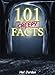 101 Facts... 101 Creepy Facts that will Blow Your Mind! (facts101)