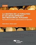 La gestion de la formation et du développement des ressources humaines: Pour préserver et accroître le capital compétence de l'organisation, 2e édition (French Edition) by 