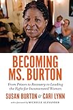 Becoming Ms. Burton: From Prison to Recovery to Leading the Fight for Incarcerated Women