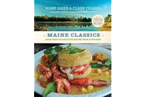 Maine Classics: More than 150 Delicious Recipes from Down East