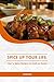 Spice Up Your Life!: Hot 'n Spicy Recipes to Cook at Home