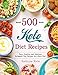 500 Keto Diet Recipes: Easy, Healthy and Delicious Ketogenic Diet Recipes for a Keto Diet by Kathryne Katie