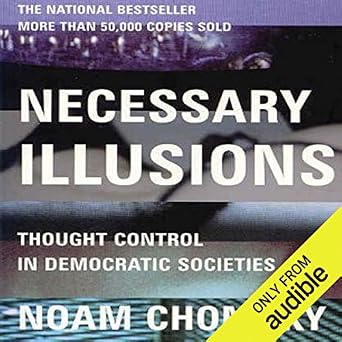 Necessary Illusions Thought Control in Democratic Societies - Abridged