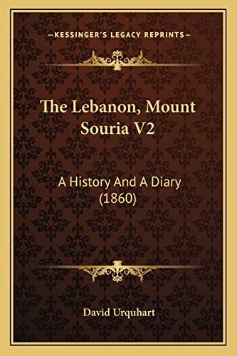 The Lebanon, Mount Souria V2: A History And A Diary (1860) Paperback – September 10, 2010