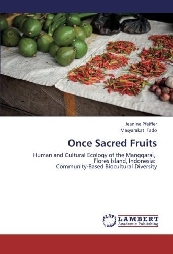 Once Sacred Fruits: Human and Cultural Ecology of the Manggarai, Flores Island, Indonesia: Community-Based Biocultural Diversity
