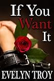 If You Want It (BDSM Billionaire Erotic Romance) (If You Dare Book 2)