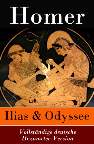 Ilias & Odyssee - Vollständige deutsche Hexameter-Version (German Edition)
