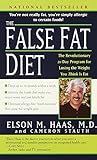 The False Fat Diet: The Revolutionary 21-Day Program for Losing the Weight You Think Is Fat by Elson Haas M.D., Cameron Stauth
