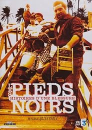 Les Pieds Noirs : Histoires D'une Blessure