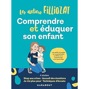 Comprendre et éduquer son enfant: Les outils concrets de la parentalité positive pour transformer votre quotidien