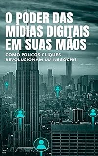 Livro O poder das Midias Sociais em suas mãos: Como poucos cliques revolucionam um negócio
