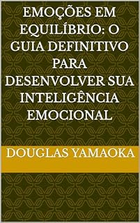Livro Emoções em Equilíbrio: O Guia Definitivo para Desenvolver sua Inteligência Emocional