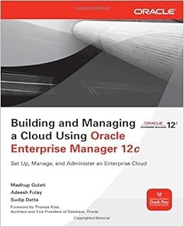 Building and Managing a Cloud Using Oracle Enterprise Manager 12c (Oracle Press) Building and Managing a Cloud Using Oracle Enterprise Manager 12c (Oracle Press)