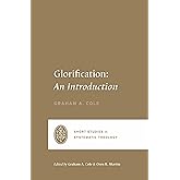 Glorification: An Introduction (Short Studies in Systematic Theology)