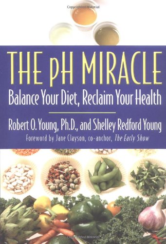 The pH Miracle: Balance Your Diet, Reclaim Your Health by Robert O. Young, Shelley Redford Young