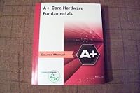 A+ Core Hardware Fundamentals Course Manual 0742307360 Book Cover