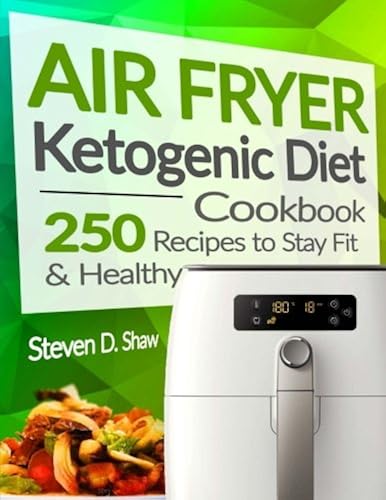 Download Air Fryer Ketogenic Diet Cookbook: 250 Recipes to Stay Fit and Healthy PDF