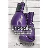 Unbeaten: How Biblical heroes rose above their pain... and you can too.
