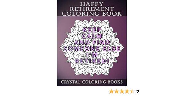 happy retirement coloring book 30 stress relief relaxing retirement mandala coloring pages each page has a different quote a great retirement gift mandala quotes crystal coloring books 9781719988445 amazon com books