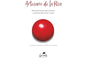 Artesano de la Risa: Manual práctico para clowns y artistas del humor visual