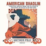 American Shaolin: Flying Kicks, Buddhist Monks, and the Legend of Iron Crotch: An Odyssey in the New by 