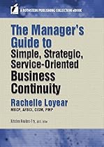 The Manager’s Guide to Simple, Strategic, Service-Oriented Business Continuity (A Rothstein Publishing Collection eBook) The Manager’s Guide to Simple, Strategic, Service-Oriented Business Continuity (A Rothstein Publishing Collection eBook)