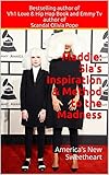 Maddie: Sia's Inspiration & Method to the Madness: America's New Sweetheart (Maddie, Sia, Chandelier, Elastic Heart)