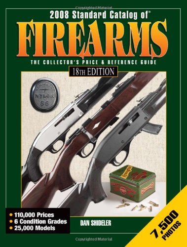 2008 Standard Catalog of Firearms: The Collector's Price and Reference Guide by Dan Shideler