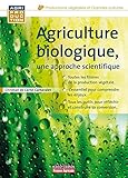 Agriculture biologique, une approche scientifique (French Edition) by 