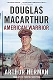 Douglas MacArthur: American Warrior by Arthur Herman