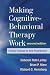 Making Cognitive-Behavioral Therapy Work, Second Edition: Clinical Process for New Practitioners