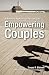 Empowering Couples: A Narrative Approach to Spiritual Care (Creative Pastoral Care and Counseling) by Duane R. Bidwell