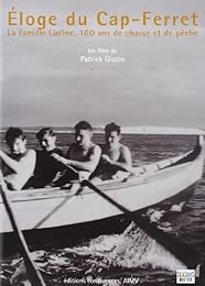 Eloge du Cap-Ferret - La famille Lucine, 100 ans de chasse et de pêche