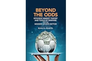 Beyond the Odds: Efficient Market Theory and Tools of Warfare for the Modern Sports Bettor